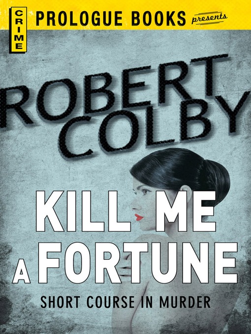 Title details for Kill Me a Fortune by Robert Colby - Available